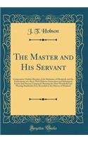 The Master and His Servant: Comparative Outline Sketches of the Redeemer of Mankind, and the Emancipator of a Race; With Relative Antecedent and Subsequent Events and Persons Compared; Showing the Most Wonderful and Pleasing Similitudes Ever Record
