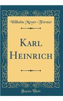 Karl Heinrich (Classic Reprint)