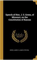 Speech of Hon. J. S. Green, of Missouri, on the Constitution of Kansas