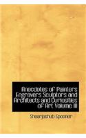 Anecdotes of Painters Engravers Sculptors and Architects and Curiosities of Art Volume III