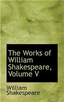 The Works of William Shakespeare, Volume V