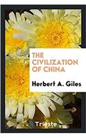 THE CIVILIZATION OF CHINA