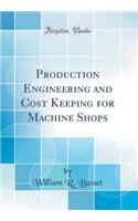 Production Engineering and Cost Keeping for Machine Shops (Classic Reprint)