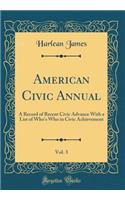 American Civic Annual, Vol. 3: A Record of Recent Civic Advance with a List of Who's Who in Civic Achievement (Classic Reprint)