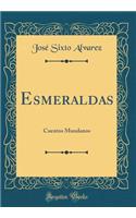 Esmeraldas: Cuentos Mundanos (Classic Reprint)