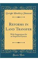 Reforms in Land Transfer: With Suggestions for an Improved System (Classic Reprint)
