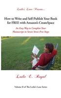 How to Write and Self-Publish Your Book for Free with Amazon's Createspace: An Easy Way to Complete Your Manuscript in Seven Stress-Free Steps