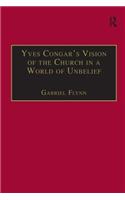 Yves Congar's Vision of the Church in a World of Unbelief