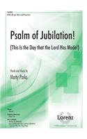 Psalm of Jubilation!: This Is the Day That the Lord Has Made!