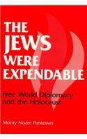 The Jews Were Expendable: Free World Diplomacy and the Holocaust