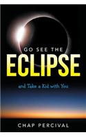 Go See the Eclipse: And Take a Kid with You