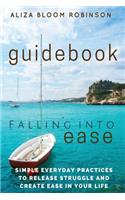 Falling Into Ease Guidebook: Simple Everyday Practices to Release Suffering and Create Ease In Your Life.