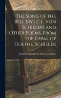 Song of the Bell [by J.C.F. von Schiller] and Other Poems, From the Germ. of Goethe, Schiller