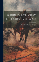 Bird's-Eye View of Our Civil War