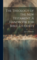 Theology of the New Testament [Microform]. A Handbook for Bible Students