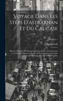 Voyage Dans Les Steps D'astrakhan Et Du Caucase