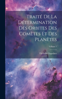 Traité De La Détermination Des Orbites Des Comètes Et Des Planètes; Volume 1