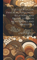 Liver, Spleen, Pancreas, Peritoneal Relations, and Biliary System in Monotremes and Marsupials