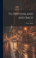 To Switzerland and Back