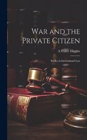 War and the Private Citizen; Studies in International Law