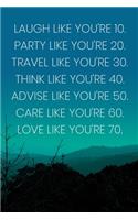 Inspirational Quote Notebook - 'Laugh Like You're 10. Party Like You're 20. Travel Like You're 30. Think Like You're 40...': Medium College-Ruled Journey Diary, 110 page, Lined, 6x9 (15.2 x 22.9 cm)