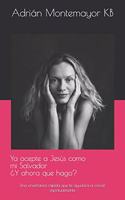 Ya acepte a Jesús como mí Salvador ¿Y ahora que hago?: Una enseñanza rápida que te ayudara a crecer espiritualmente