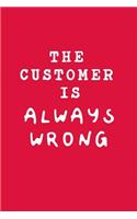 The Customer Is Always Wrong: Snarky Coworker Leaving Farewell Goodbye Journal, Funny Going Away Gift for Colleague or is Retirement Ready. Show them how much you will miss him o