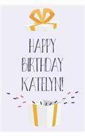 Happy Birthday Katelyn: Cute Personalized First Name Katelyn Birthday Card Journal / Notebook / Diary / Greetings / Appreciation Gift for Girls (6 x 9 - 110 Blank Lined Pag