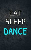 Eat Sleep Dance: Dancer Journal Dancing Blank Lined Notebook