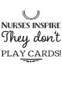 Nurses inspire They don't play cards!