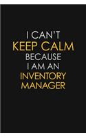 I Can't Keep Calm Because I Am An Inventory Manager