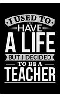 I Used To Have A Life But I Decided To Be A Teacher