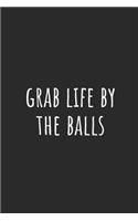 Grab Life by the Balls