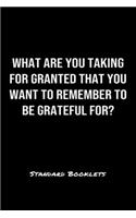 What Are You Taking For Granted That You Want To Remember To Be Grateful For?: A softcover blank lined notebook to jot down business ideas, record daily events and ponder life's big questions.