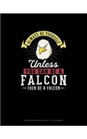 Always Be Yourself Unless You Can Be A Falcon Then Be A Falcon: Polar Graph Paper Notebook - 1 Inch Centered(90 Polar Graph Paper Notebook - 1 Inch Centered)
