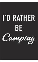 I'd Rather Be Camping: A 6x9 Inch Matte Softcover Journal Notebook with 120 Blank Lined Pages and a Funny Camp Cover Slogan