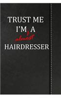 Trust Me I'm Almost a Hairdresser: Isometric Dot Paper Journal Notebook 120 Pages 6x9