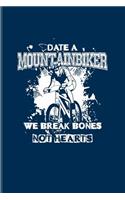 Date A Mountainbiker We Break Bones Not Hearts: Biking And Cycling Journal For Cyclists, Fitness, Mountain Bike Trails, Street Race, Downhill & Wheelies Fans - 6x9 - 100 Blank Lined Pages