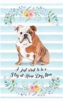 I Just Want To Be A Stay-At-Home Dog Mom: English Bulldog - Funny & Cute Blank Lined Notebook - Watercolor Floral Blue