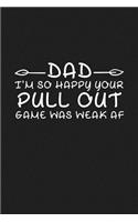 Dad I'm So Happy Your Pull out Game Was Weak AF