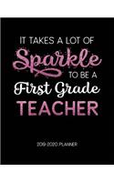 It Takes A Lot of Sparkle to Be A First Grade Teacher 2019-2020 Planner: Dated Lesson Plans with Calendar & Vertical Days(20 Academic Year July 2019 to June 2020 - Pink)