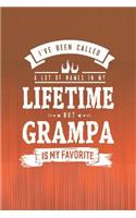 I 've Been Called A Lot Of Names In My Lifetime But Grampa Is My Favorite: Family life grandpa dad men father's day gift love marriage friendship parenting wedding divorce Memory dating Journal Blank Lined Note Book