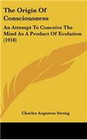 The Origin of Consciousness: An Attempt to Conceive the Mind as a Product of Evolution (1918)