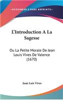 L'Introduction a la Sagesse: Ou La Petite Morale de Jean Louis Vives de Valence (1670)