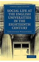 Social Life at the English Universities in the Eighteenth Century