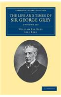 Life and Times of Sir George Grey, K.C.B. 2 Volume Set