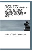 Journal of the Particular Transactions During the Siege of Quebec at Anchor Opposite the Island