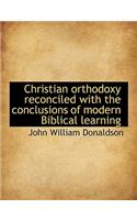 Christian Orthodoxy Reconciled with the Conclusions of Modern Biblical Learning