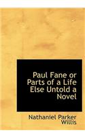 Paul Fane or Parts of a Life Else Untold a Novel