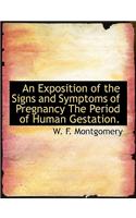 An Exposition of the Signs and Symptoms of Pregnancy the Period of Human Gestation.